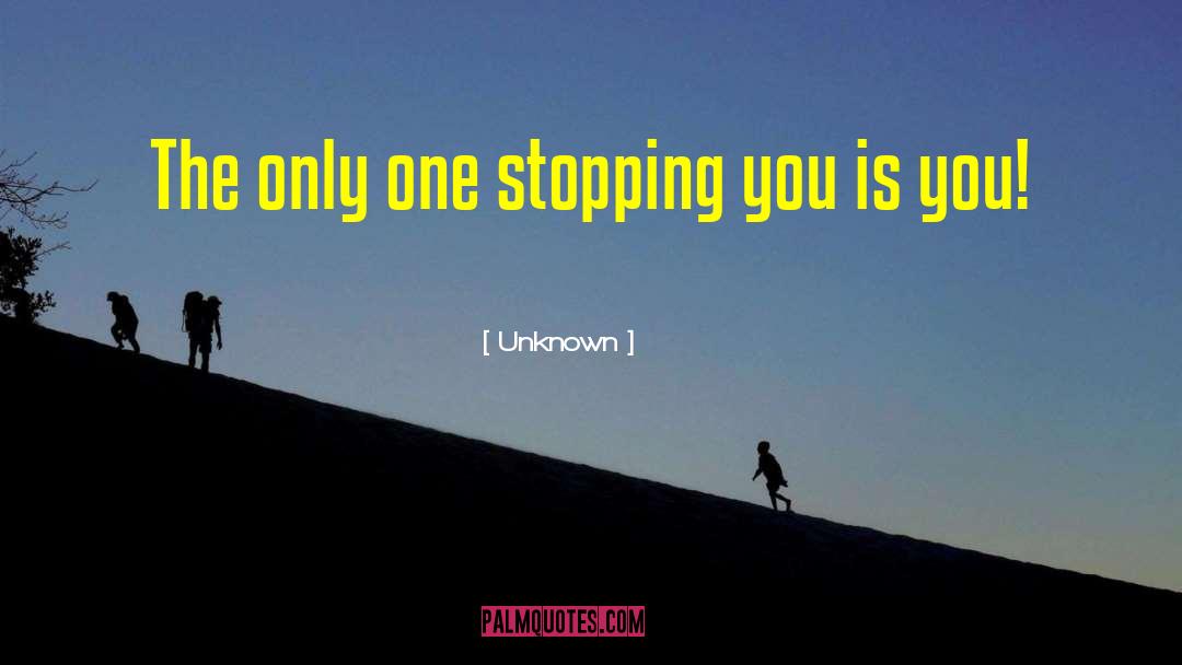 Stopping You quotes by Unknown