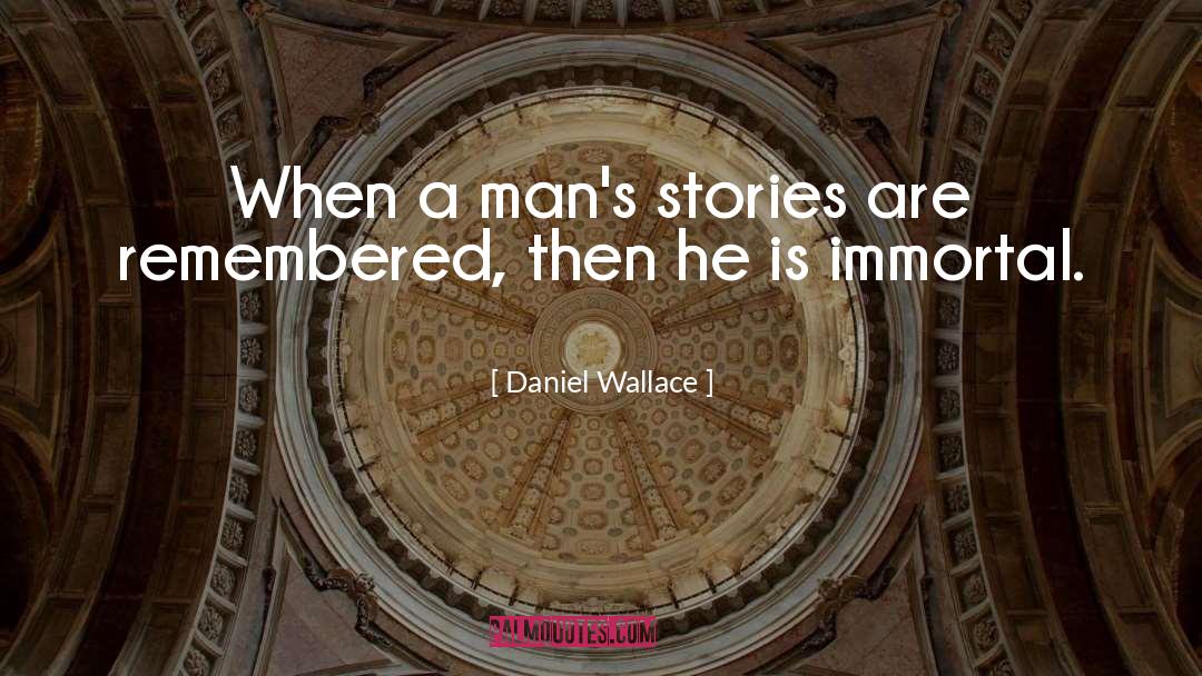 Stories Imortality quotes by Daniel Wallace