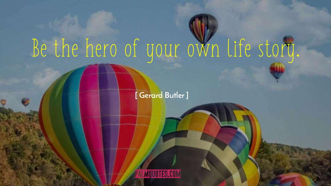 Stories Life quotes by Gerard Butler