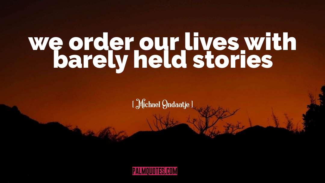 Stories Life quotes by Michael Ondaatje