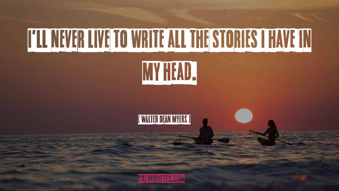 Stories Writing quotes by Walter Dean Myers