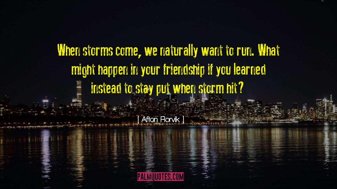 Storms Of Life quotes by Afton Rorvik
