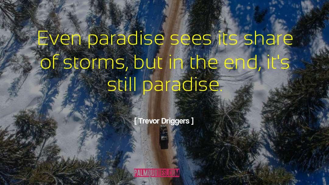 Storms Of Life quotes by Trevor Driggers