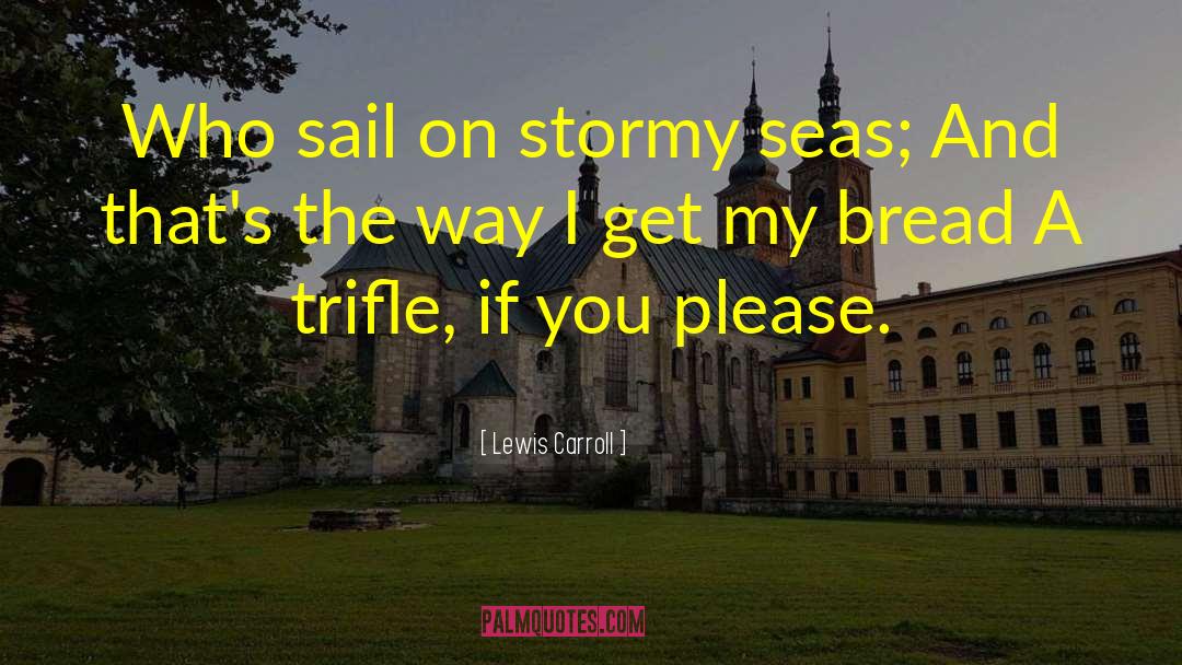 Stormy Seas quotes by Lewis Carroll