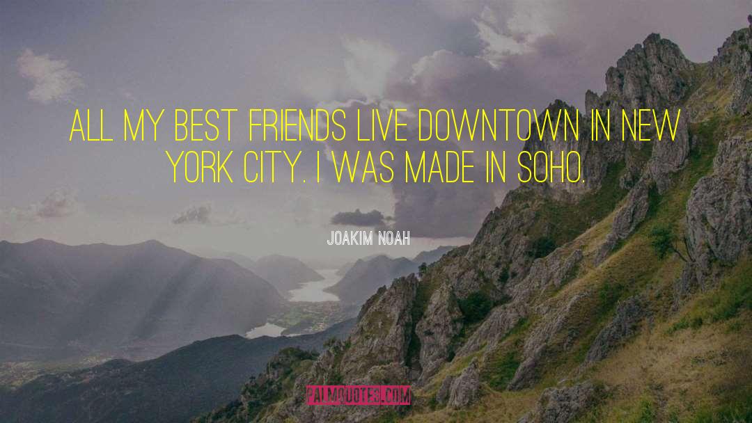 Stortos Downtown quotes by Joakim Noah