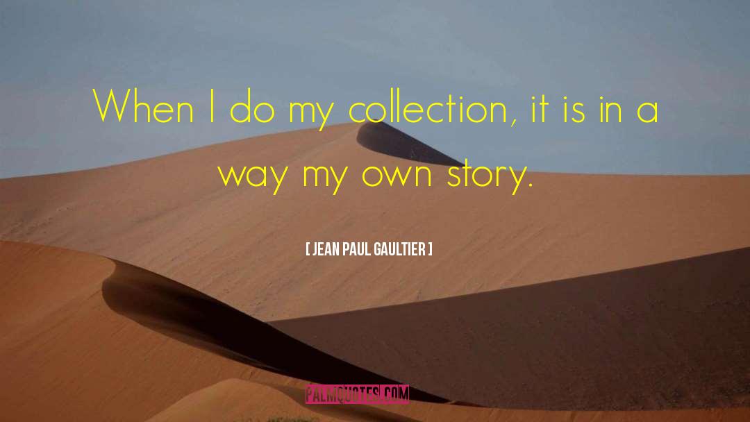 Story Collection quotes by Jean Paul Gaultier
