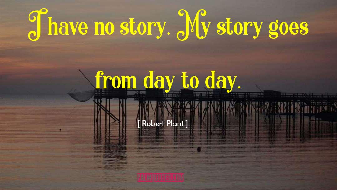 Story Goes quotes by Robert Plant