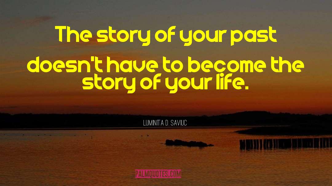 Story Of Your Life quotes by Luminita D. Saviuc