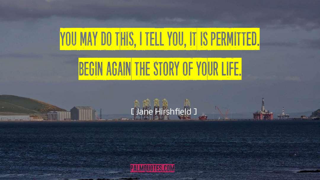 Story Of Your Life quotes by Jane Hirshfield