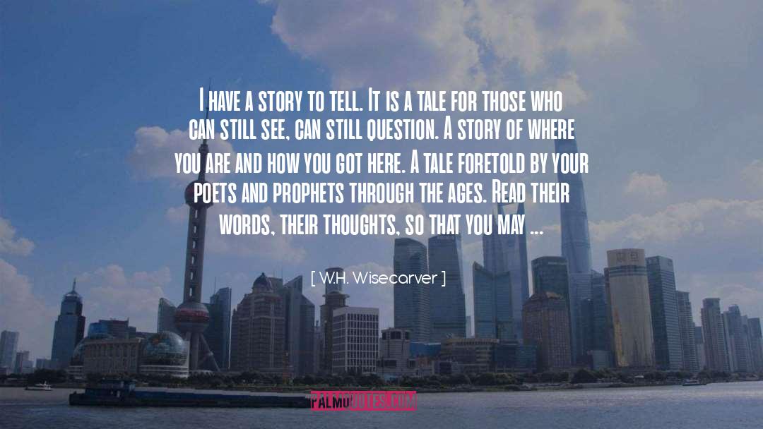 Story To Tell quotes by W.H. Wisecarver
