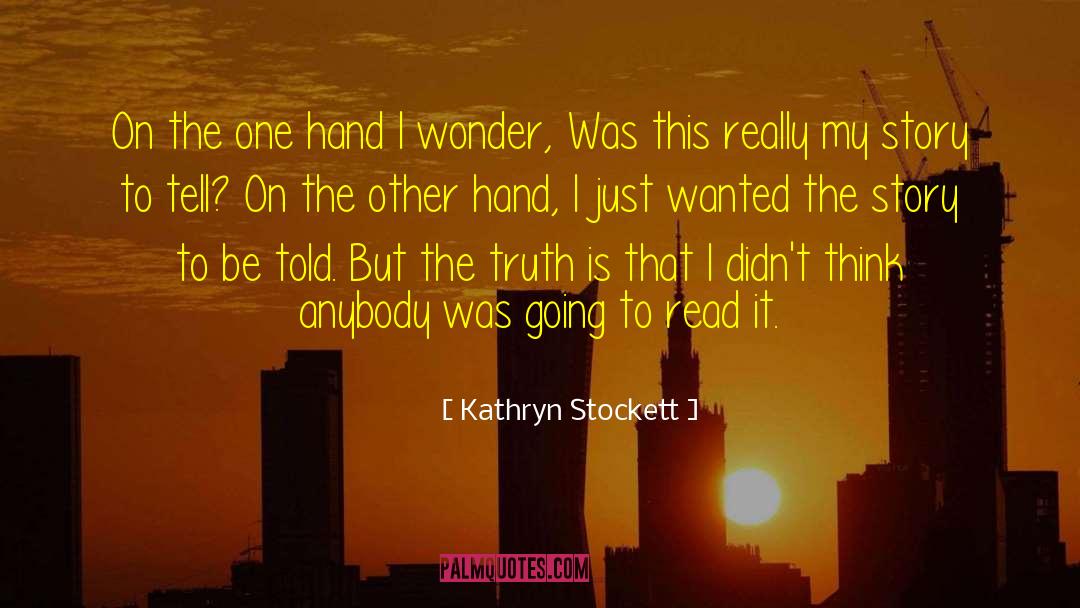 Story To Tell quotes by Kathryn Stockett