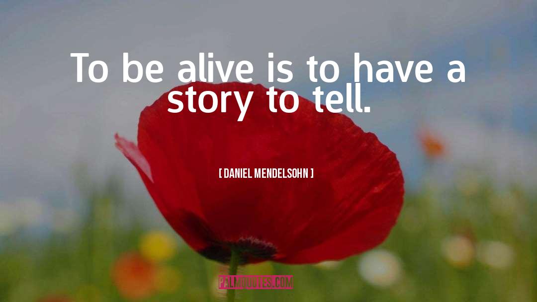 Story To Tell quotes by Daniel Mendelsohn