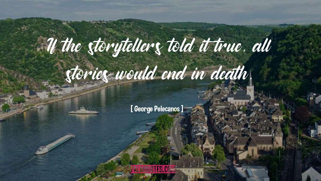 Storyteller quotes by George Pelecanos
