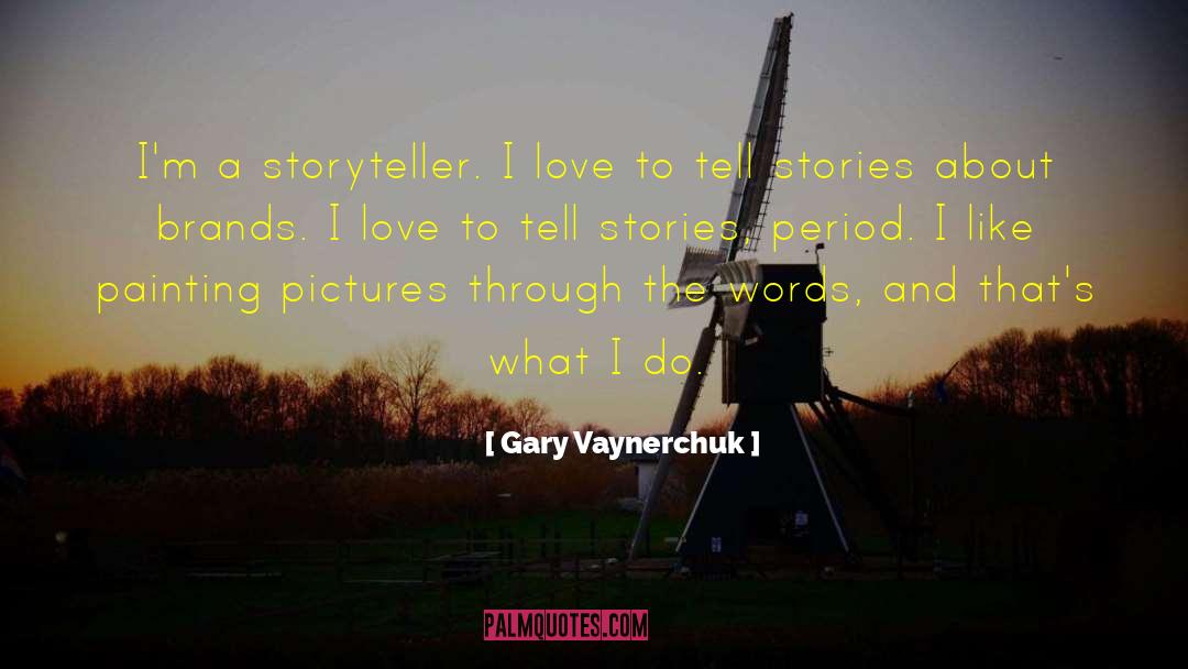 Storyteller quotes by Gary Vaynerchuk