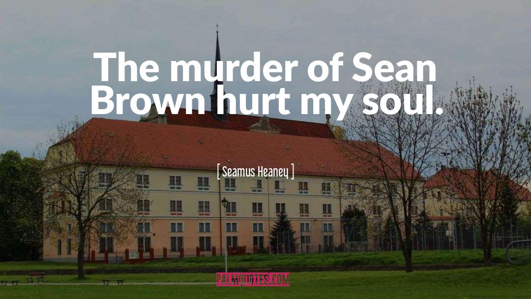 Stoyanovich Murder quotes by Seamus Heaney