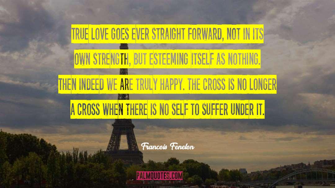 Straight Forward quotes by Francois Fenelon