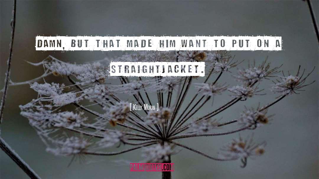 Straight Jacket quotes by Kelly Moran