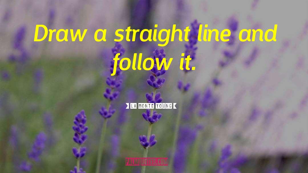 Straight Lines quotes by La Monte Young