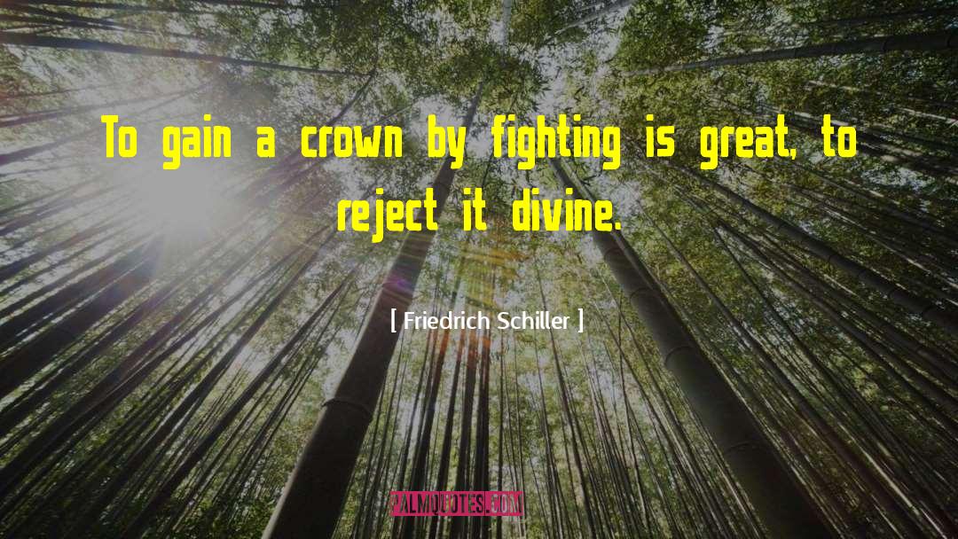 Straighten The Crown quotes by Friedrich Schiller