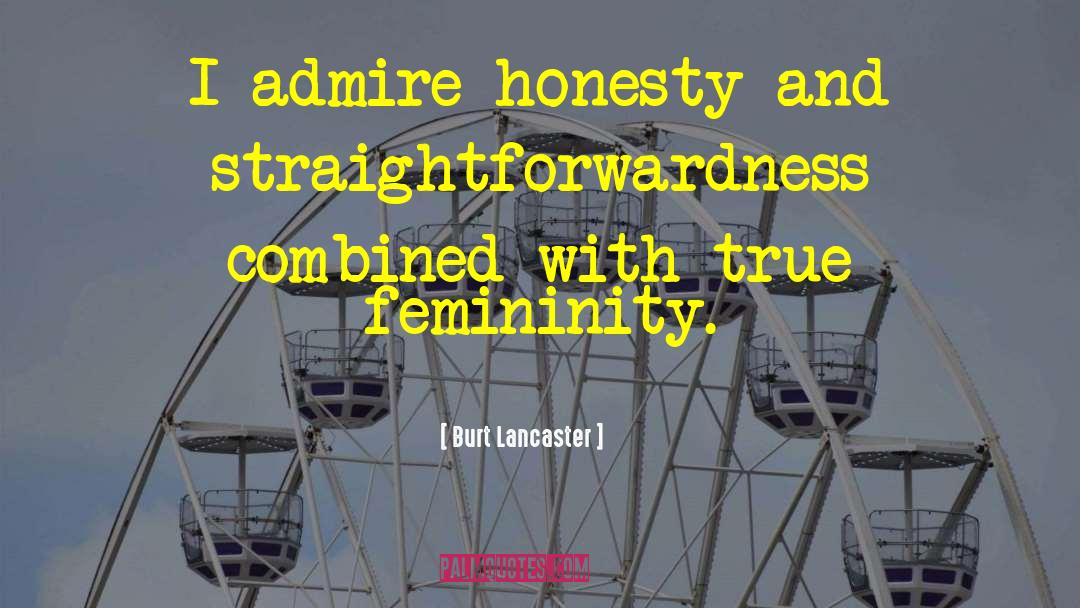 Straightforwardness quotes by Burt Lancaster