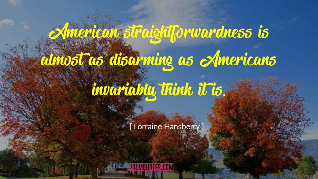Straightforwardness quotes by Lorraine Hansberry