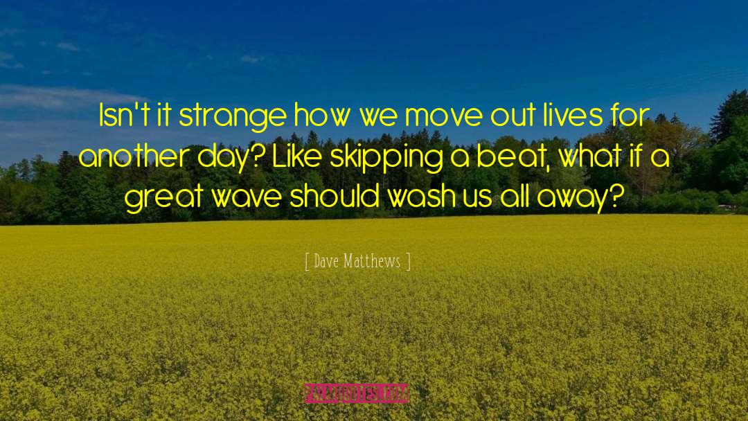 Strange Angels quotes by Dave Matthews