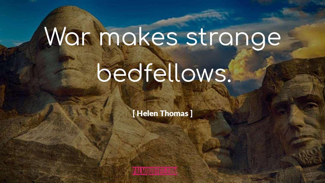 Strange Bedfellows quotes by Helen Thomas