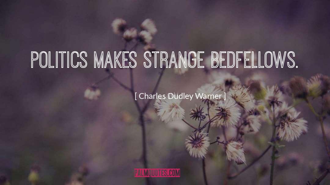 Strange Bedfellows quotes by Charles Dudley Warner