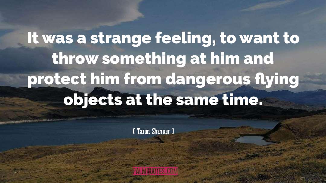 Strange Feeling quotes by Tarun Shanker