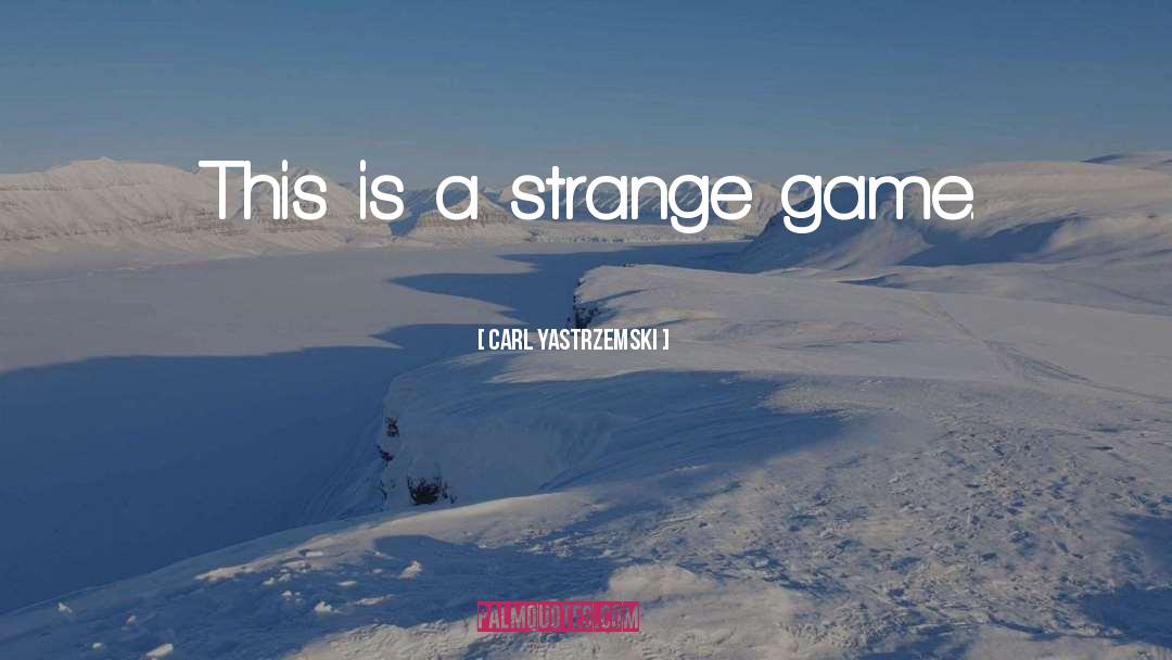 Strange Lit quotes by Carl Yastrzemski