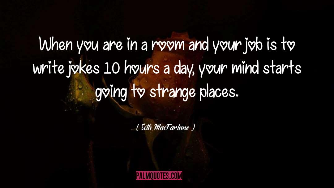 Strange Places quotes by Seth MacFarlane