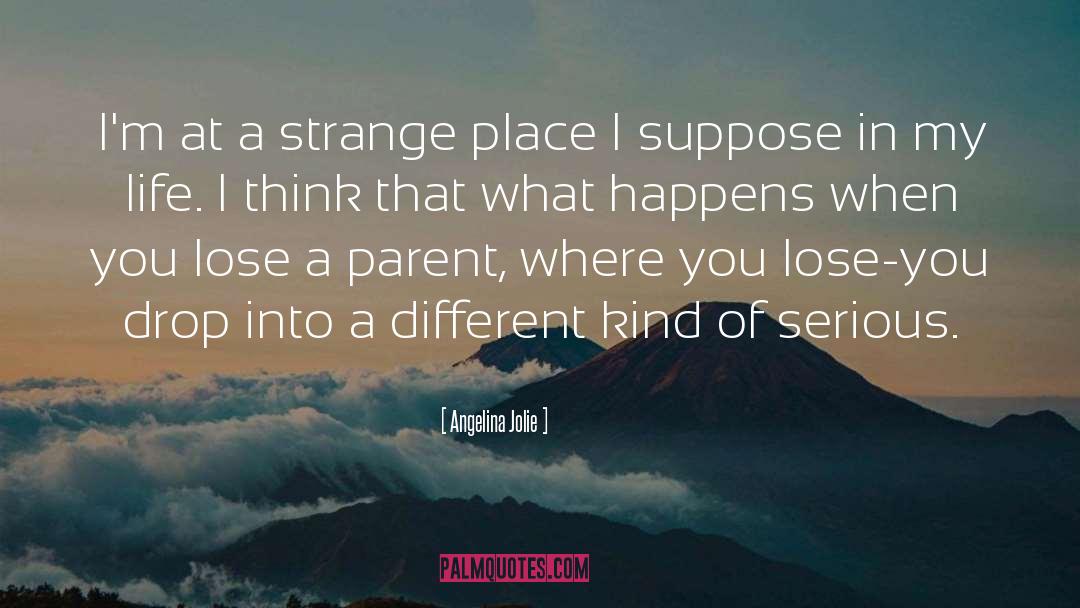 Strange Places quotes by Angelina Jolie