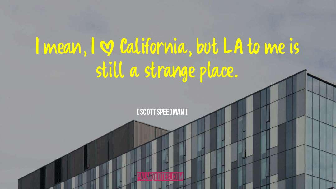 Strange Places quotes by Scott Speedman