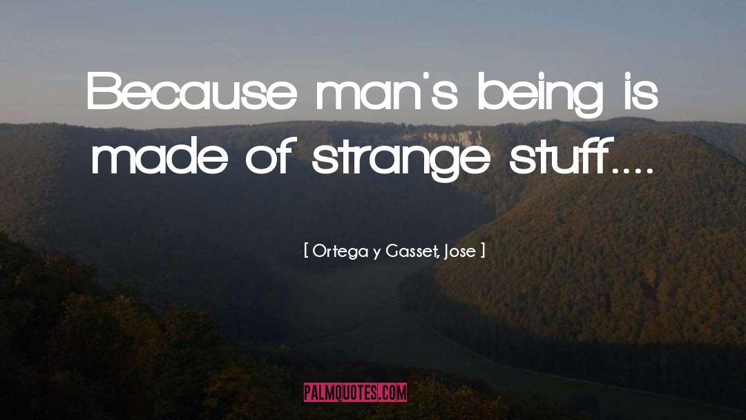 Strange Stuff quotes by Ortega Y Gasset, Jose