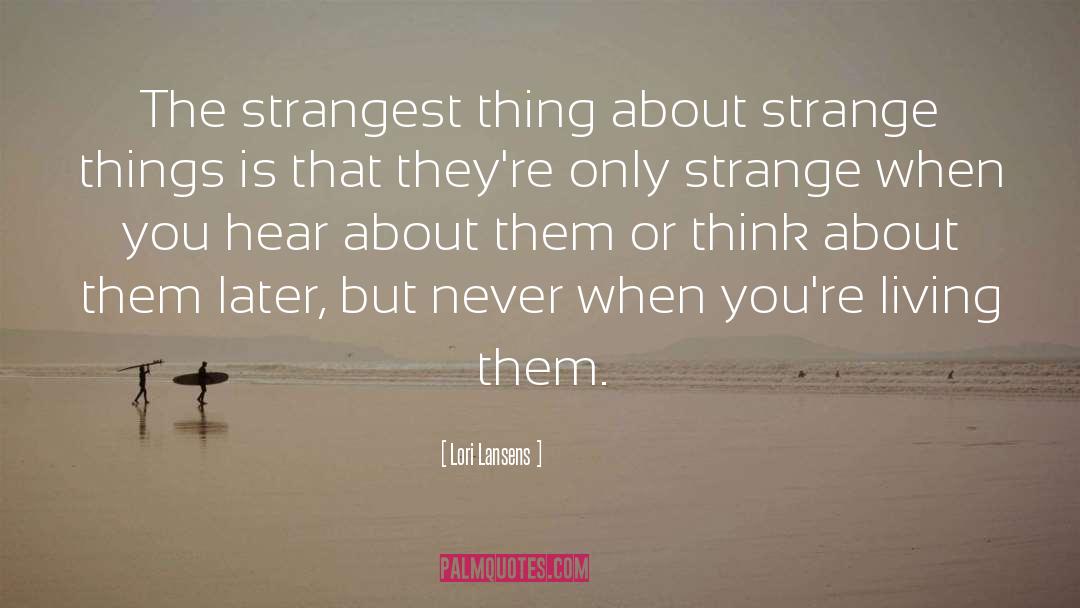 Strange Things quotes by Lori Lansens