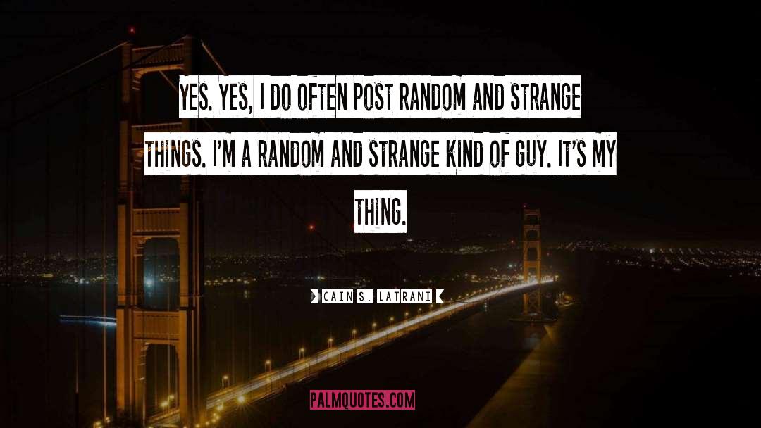 Strange Things quotes by Cain S. Latrani