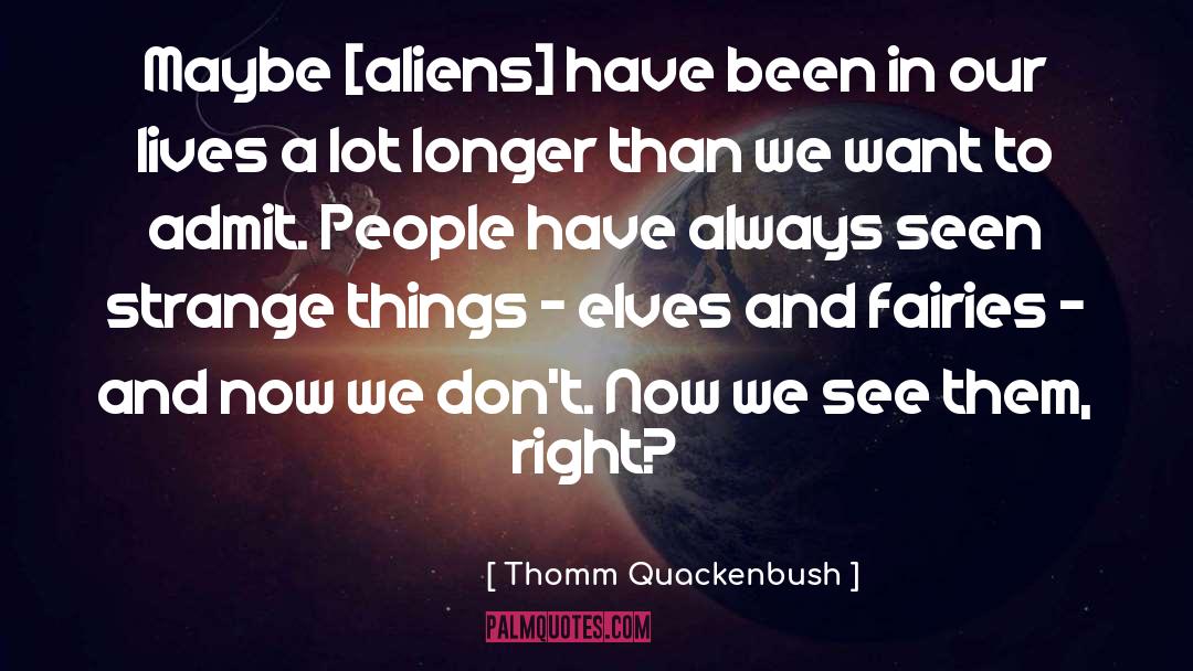 Strange Things quotes by Thomm Quackenbush