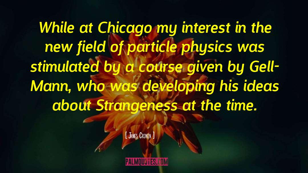 Strangeness quotes by James Cronin