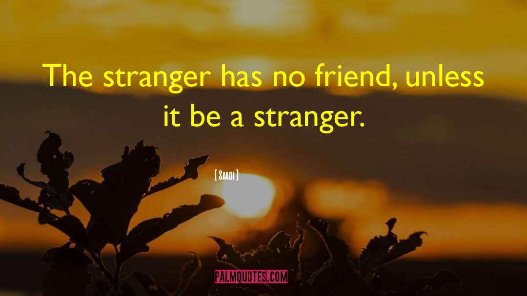 Stranger Danger Quote quotes by Saadi