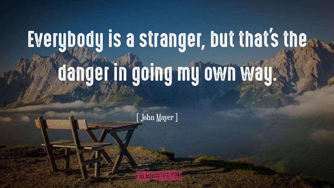 Stranger Danger Quote quotes by John Mayer
