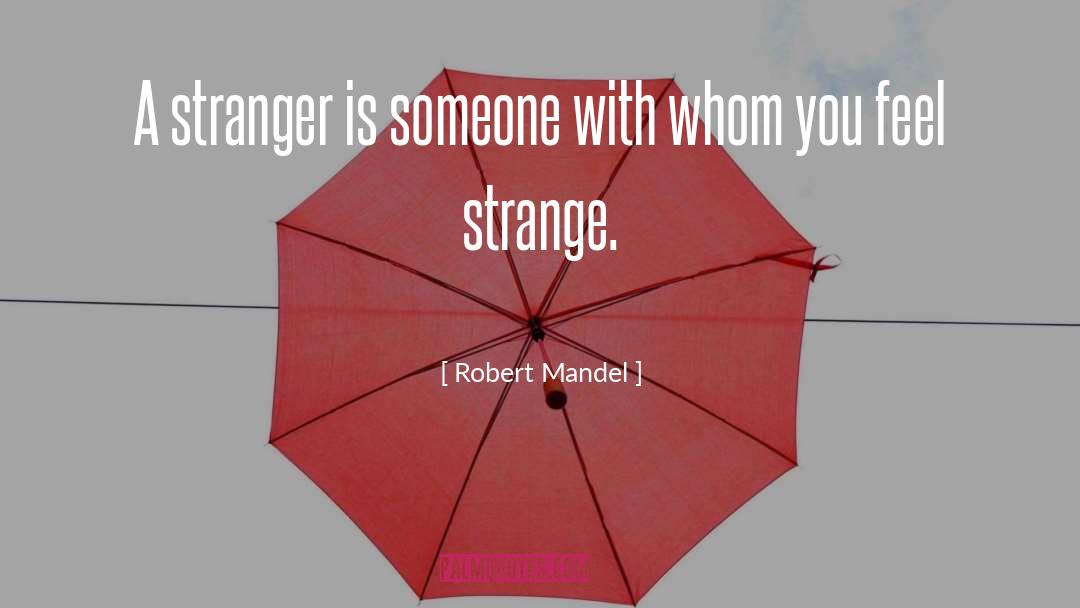 Stranger Danger Quote quotes by Robert Mandel