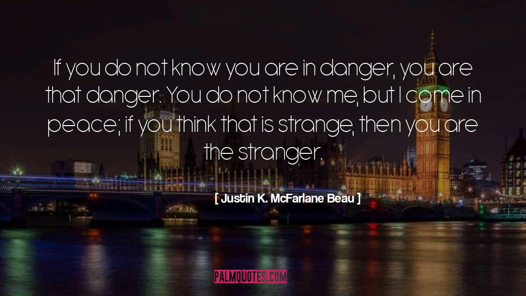 Stranger Danger Quote quotes by Justin K. McFarlane Beau