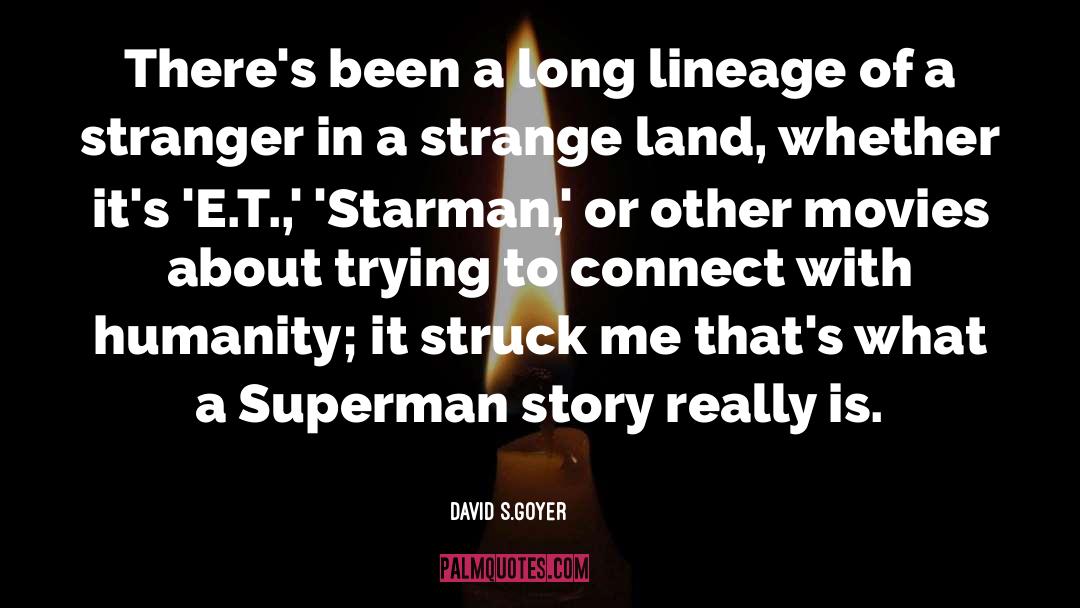 Stranger In A Strange Land quotes by David S.Goyer