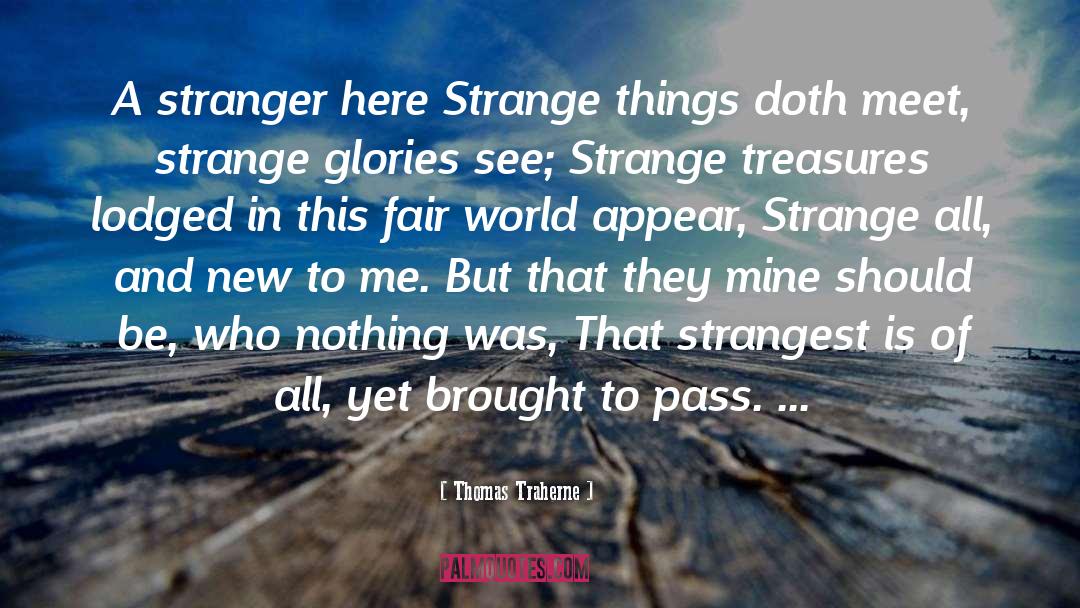 Stranger In A Strange Land quotes by Thomas Traherne