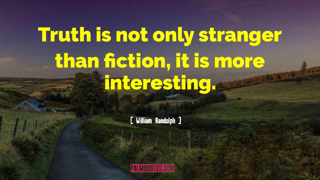 Stranger Than Fiction quotes by William Randolph