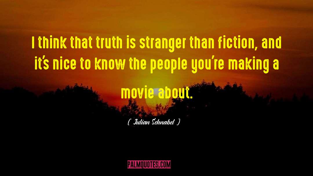 Stranger Than Fiction quotes by Julian Schnabel