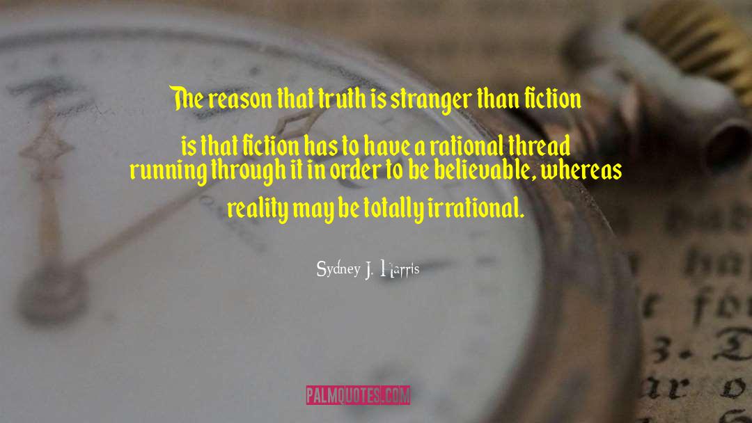 Stranger Than Fiction quotes by Sydney J. Harris