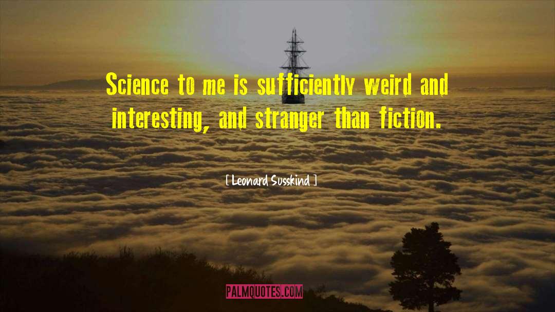 Stranger Than Fiction quotes by Leonard Susskind