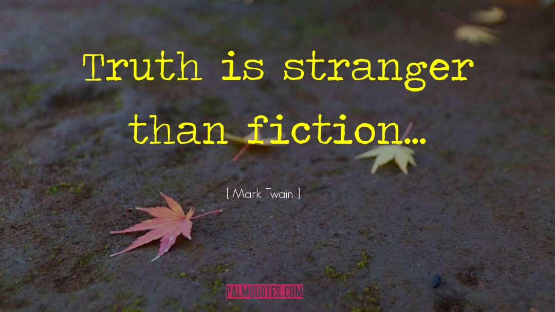 Stranger Than Fiction quotes by Mark Twain