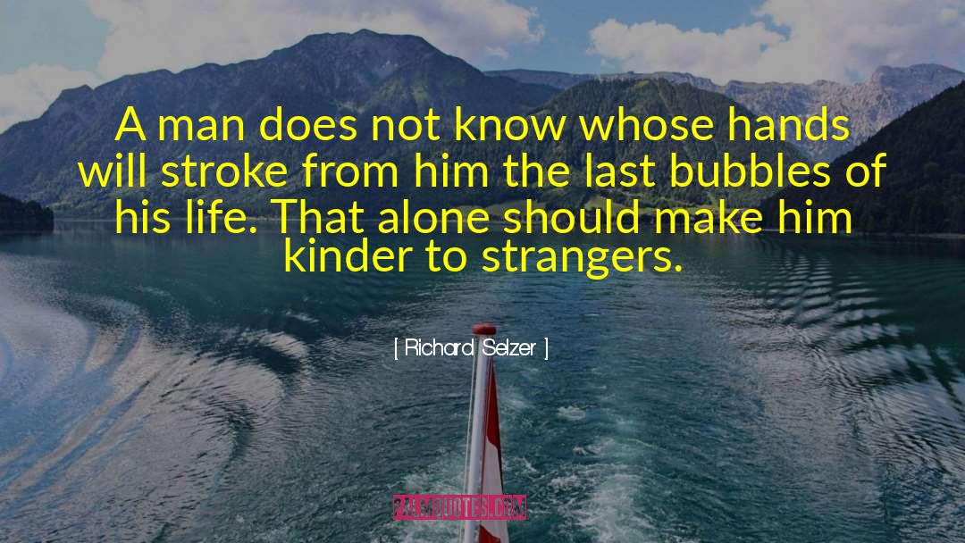 Strangers In Life quotes by Richard Selzer